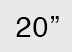 20 inch