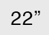 22 inch