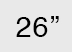 26 inch